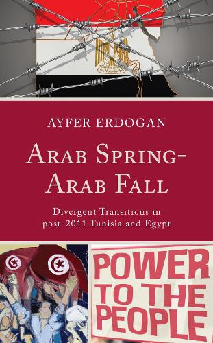 Бумажная книга «Arab Spring-Arab Fall: Divergent Transitions in post-2011 Tunisia and Egypt», автор Айфер Эрдоган - фото №1