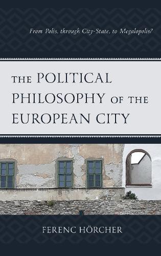 Бумажная книга «The Political Philosophy of the European City: From Polis, through City-State, to Megalopolis?», автор Ференц Херхер - фото №1