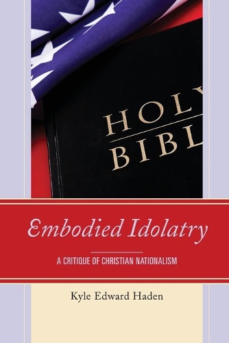 Бумажная книга «Embodied Idolatry: A Critique of Christian Nationalism», автор Кайл Эдвард Хейден - фото №1