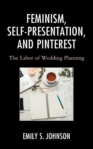 Бумажная книга «Feminism, Self-Presentation, and Pinterest: The Labor of Wedding Planning», автор Эмили С. Джонсон - фото №1
