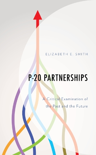 Паперова книга «P-20 Partnerships: A Critical Examination of the Past and the Future», автор Елізабет Е. Сміт - фото №1
