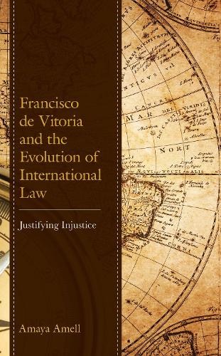 Паперова книга «Francisco de Vitoria and the Evolution of International Law: Justifying Injustice», автор Амайя Амелл - фото №1