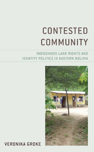 Паперова книга «Contested Community: Indigenous Land Rights and Identity Politics in Eastern Bolivia», автор Вероніка Грок - фото №1