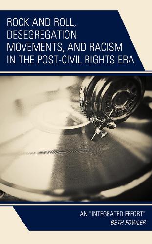 Бумажная книга «Rock and Roll, Desegregation Movements, and Racism in the Post-Civil Rights Era: An "Integrated Effort"», автор Бет Фаулер - фото №1