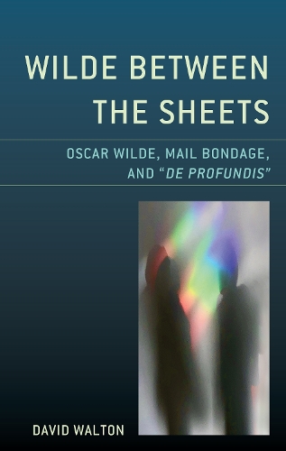 Бумажная книга «Wilde Between the Sheets: Oscar Wilde, Mail Bondage and De Profundis», автор Дэвид Уолтон - фото №1