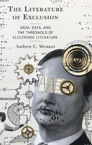 Бумажная книга «The Literature of Exclusion: Dada, Data, and the Threshold of Electronic Literature», автор Эндрю К. Венаус - фото №1