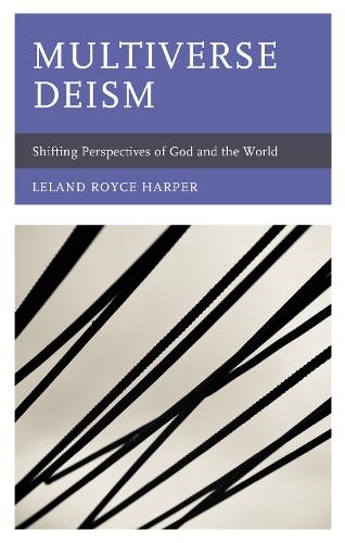 Бумажная книга «Multiverse Deism: Shifting Perspectives of God and the World», автор Лиланд Харпер - фото №1