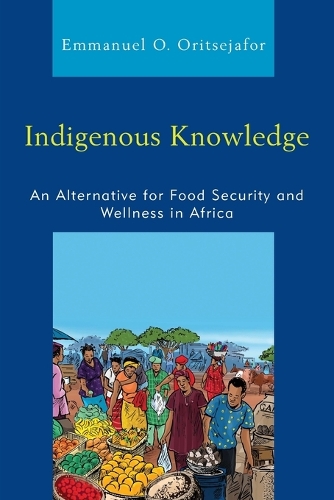 Бумажная книга «Indigenous Knowledge: An Alternative for Food Security and Wellness in Africa», автор Эммануэль О. Орицеджафор - фото №1