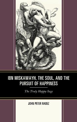 Бумажная книга «Ibn Miskawayh, the Soul, and the Pursuit of Happiness: The Truly Happy Sage», автор Джон Питер Радез - фото №1