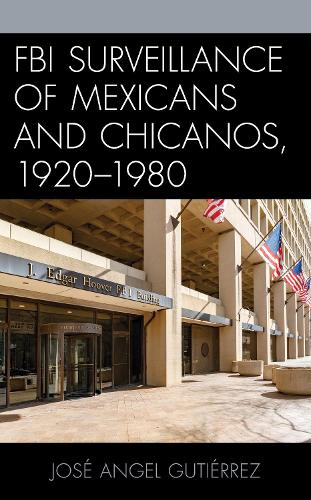 Паперова книга «FBI Surveillance of Mexicans and Chicanos, 1920-1980», автор Хосе Анхель Гутьєррес - фото №1