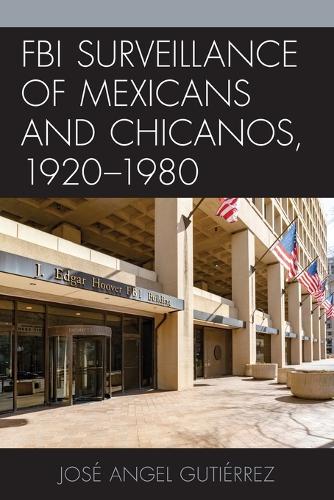 Бумажная книга «FBI Surveillance of Mexicans and Chicanos, 1920-1980», автор Хосе Анхель Гутьеррес - фото №1