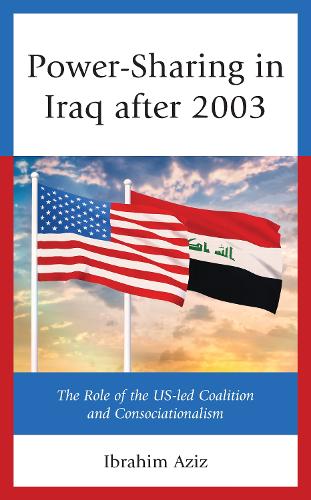 Бумажная книга «Power-Sharing in Iraq after 2003: The Role of the US-led Coalition and Consociationalism», автор Ибрагим Мухаммад Азиз - фото №1
