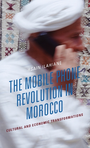 Бумажная книга «The Mobile Phone Revolution in Morocco: Cultural and Economic Transformations», автор Хсаин Илахиане - фото №1
