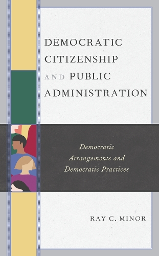 Паперова книга «Democratic Citizenship and Public Administration: Democratic Arrangements and Democratic Practices», автор Рей К. Мінор - фото №1