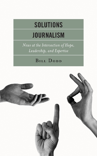 Бумажная книга «Solutions Journalism: News at the Intersection of Hope, Leadership, and Expertise», автор Билл Додд - фото №1