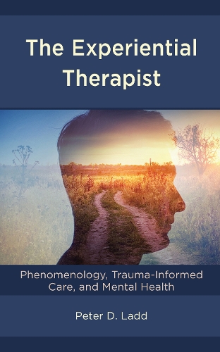 Бумажная книга «The Experiential Therapist: Phenomenology, Trauma-Informed Care, and Mental Health», автор Питер Д. Лэдд - фото №1