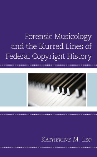 Бумажная книга «Forensic Musicology and the Blurred Lines of Federal Copyright History», автор Кэтрин М. Лео - фото №1