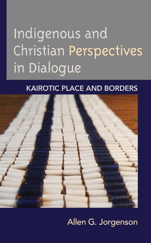 Бумажная книга «Indigenous and Christian Perspectives in Dialogue: Kairotic Place and Borders», автор Аллен Г. Йоргенсон - фото №1