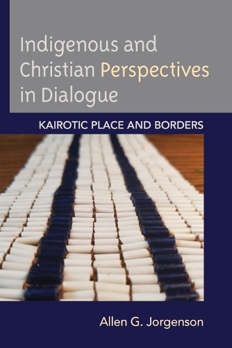 Паперова книга «Indigenous and Christian Perspectives in Dialogue: Kairotic Place and Borders», автор Аллен Г. Йоргенсон - фото №1