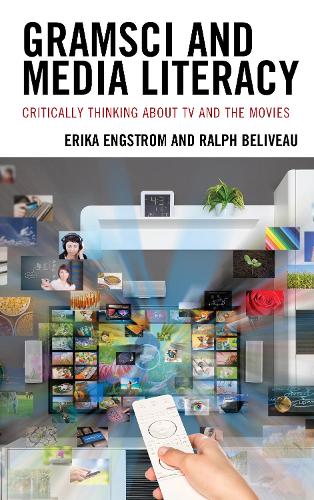 Бумажная книга «Gramsci and Media Literacy: Critically Thinking about TV and the Movies», авторов Эрика Энгстром, Ральф Беливо - фото №1