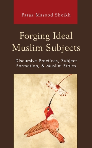 Бумажная книга «Forging Ideal Muslim Subjects: Discursive Practices, Subject Formation, & Muslim Ethics», автор Фараз Масуд Шейх - фото №1