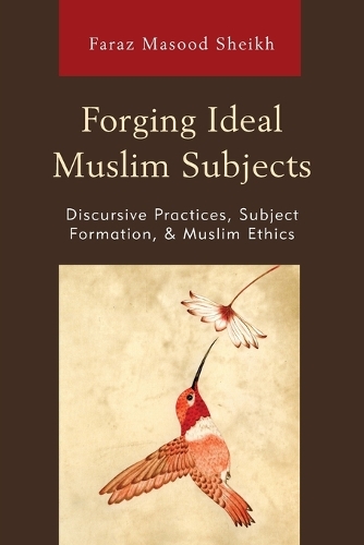 Бумажная книга «Forging Ideal Muslim Subjects: Discursive Practices, Subject Formation, & Muslim Ethics», автор Фараз Масуд Шейх - фото №1