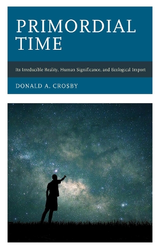 Бумажная книга «Primordial Time: Its Irreducible Reality, Human Significance, and Ecological Import», автор Дональд А. Кросби - фото №1