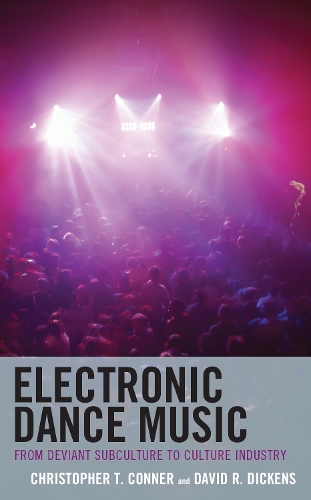 Бумажная книга «Electronic Dance Music: From Deviant Subculture to Culture Industry», авторов Кристофер Т. Коннер, Дэвид Р. Диккенс - фото №1