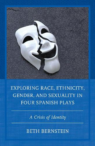 Бумажная книга «Exploring Race, Ethnicity, Gender, and Sexuality in Four Spanish Plays: A Crisis of Identity», автор Бет Энн Бернштейн - фото №1
