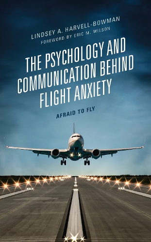 Паперова книга «The Psychology and Communication Behind Flight Anxiety: Afraid to Fly», автор Ліндсі А. Гарвелл-Боумен - фото №1