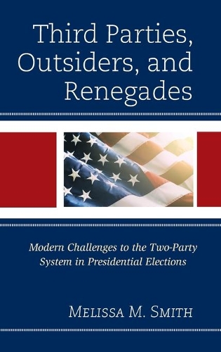 Бумажная книга «Third Parties, Outsiders, and Renegades: Modern Challenges to the Two-Party System in Presidential Elections», автор Мелисса М. Смит - фото №1