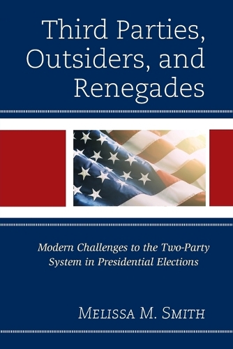 Паперова книга «Third Parties, Outsiders, and Renegades: Modern Challenges to the Two-Party System in Presidential Elections», автор Мелісса М. Сміт - фото №1