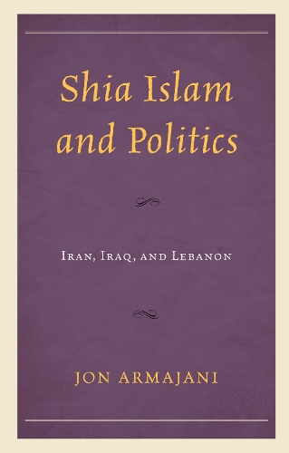 Бумажная книга «Shia Islam and Politics: Iran, Iraq, and Lebanon», автор Джон Армаджани - фото №1