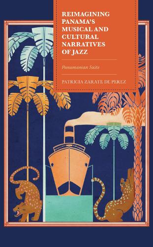 Бумажная книга «Reimagining Panama's Musical and Cultural Narratives of Jazz: Panamanian Suite», автор Патриция Зарате де Перес - фото №1