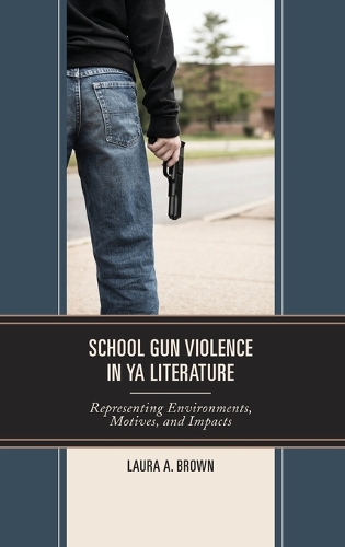 Бумажная книга «School Gun Violence in YA Literature: Representing Environments, Motives, and Impacts», автор Лаура А. Браун - фото №1