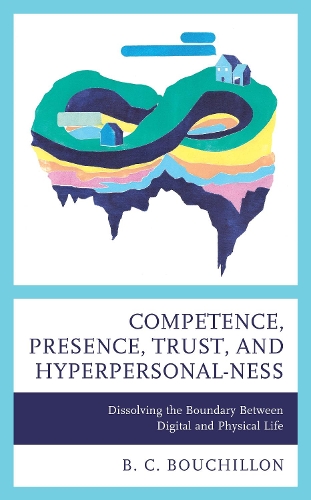 Паперова книга «Competence, Presence, Trust, and Hyperpersonal-ness: Dissolving the Boundary between Digital and Physical Life», автор Б. К. Бушійон - фото №1