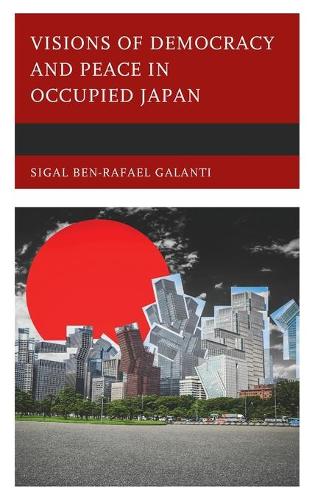 Бумажная книга «Visions of Democracy and Peace in Occupied Japan», автор Сигаль Бен-Рафаэль Галанти - фото №1