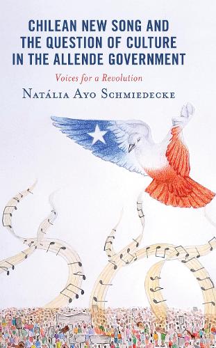 Бумажная книга «Chilean New Song and the Question of Culture in the Allende Government: Voices for a Revolution», автор Наталия Айо Шмидеке - фото №1