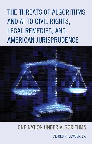 Паперова книга «The Threats of Algorithms and AI to Civil Rights, Legal Remedies, and American Jurisprudence: One Nation Under Algorithms», автор Альфред Р. Коугер - фото №1
