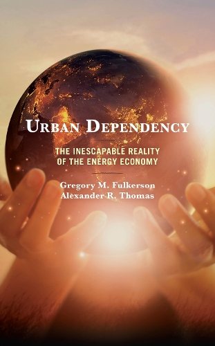Бумажная книга «Urban Dependency: The Inescapable Reality of the Energy Economy», авторов Александр Р. Томас, Грегори М. Фулкерсон - фото №1