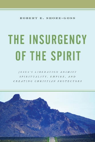 Paper book «The Insurgency of the Spirit: Jesus's Liberation Animist Spirituality, Empire, and Creating Christian Protectors», author Robert E. Shore-Goss - фото №1