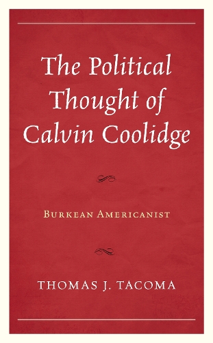 Бумажная книга «The Political Thought of Calvin Coolidge: Burkean Americanist», автор Томас Дж. Такома - фото №1