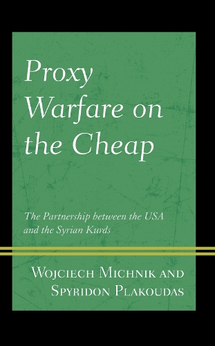 Бумажная книга «Proxy Warfare on the Cheap: The Partnership between the USA and the Syrian Kurds», авторов Спиридон Плакудас, Войцех Михник - фото №1