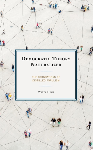 Паперова книга «Democratic Theory Naturalized: The Foundations of Distilled Populism», автор Вальтер Хорн - фото №1