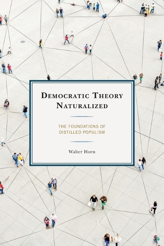 Паперова книга «Democratic Theory Naturalized: The Foundations of Distilled Populism», автор Вальтер Хорн - фото №1