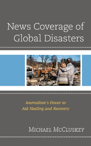 Бумажная книга «News Coverage of Global Disasters: Journalism's Power to Aid Healing and Recovery», автор Майкл Маккласки - фото №1