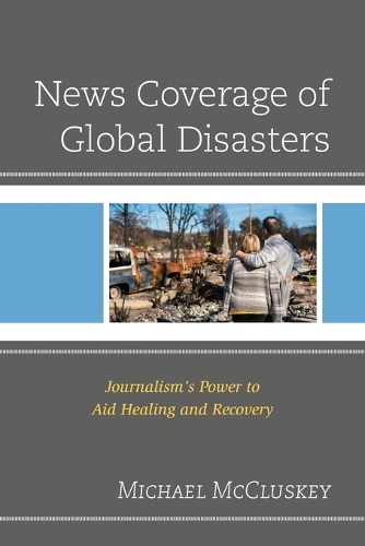 Бумажная книга «News Coverage of Global Disasters: Journalism's Power to Aid Healing and Recovery», автор Майкл Маккласки - фото №1