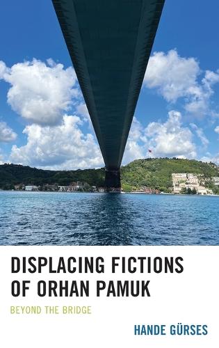 Бумажная книга «Displacing Fictions of Orhan Pamuk: Beyond the Bridge», автор Ханде Гюрсес - фото №1