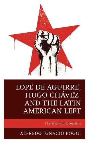 Бумажная книга «Lope de Aguirre, Hugo Chávez, and the Latin American Left: The Wrath of Liberation», автор Альфредо Игнасио Поджи - фото №1