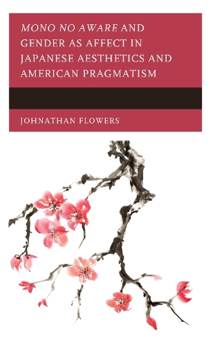 Бумажная книга «Mono no Aware and Gender as Affect in Japanese Aesthetics and American Pragmatism», автор Джонатан Флаверс - фото №1